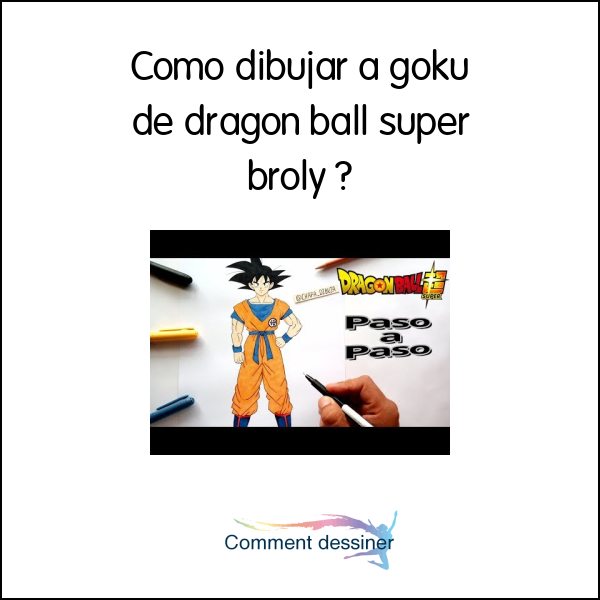 Como dibujar a goku de dragon ball super broly